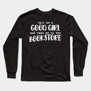 Call me a good girl and take me to the bookstore Long Sleeve T-Shirt